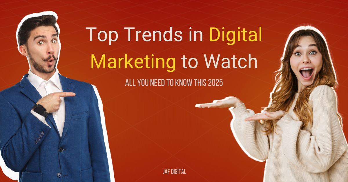 Top Trends in Digital Marketing to Watch in 2025 | JAF Digital