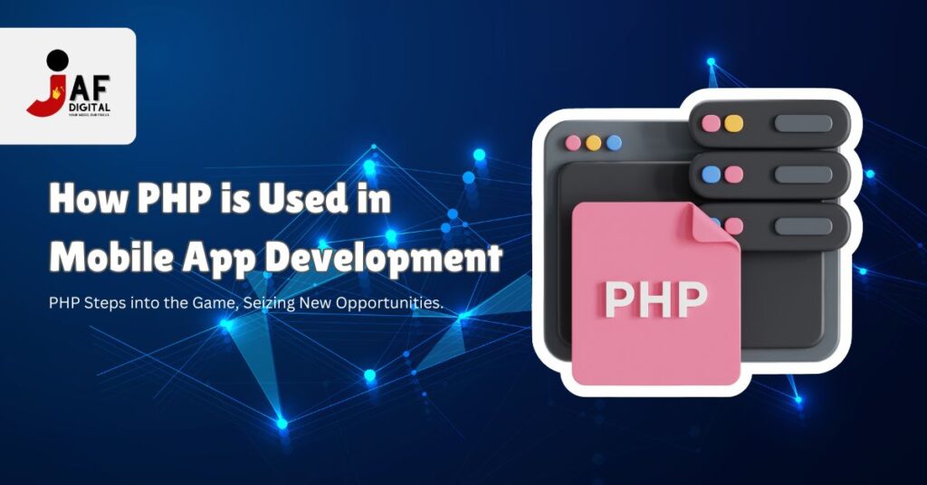 How PHP is Used in Mobile App Development | JAF Digital