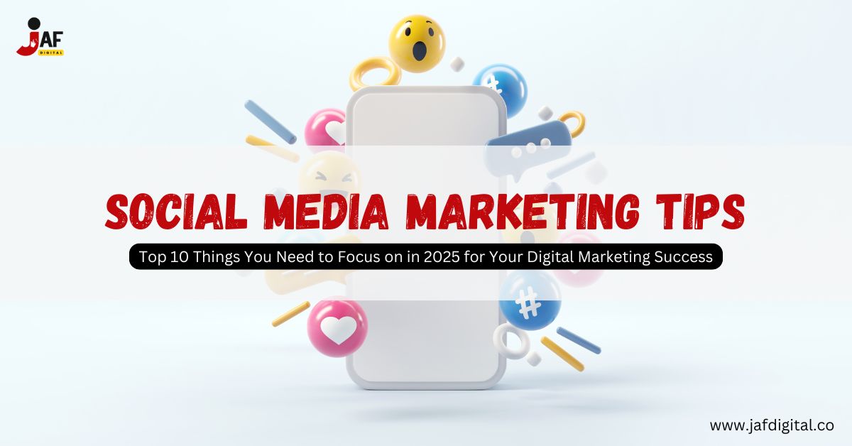 Social Media Marketing Tips for 2025 | JAF Digital Marketing