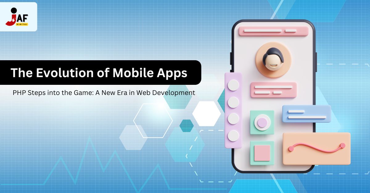 The Evolution of Mobile Apps | JAF Digital