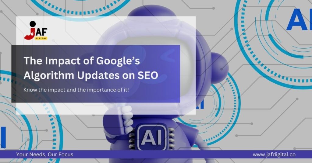 The Impact of Google's Algorithm Updates on SEO | JAF Digital